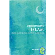 Understanding Islam Origins*Beliefs*Practices*Holy Texts*Sacred Places