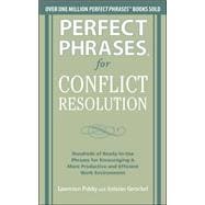 Perfect Phrases for Conflict Resolution: Hundreds of Ready-to-Use Phrases for Encouraging a More Productive and Efficient Work Environment