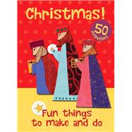 Christmas! Fun Things to Make and Do 50 Activities
