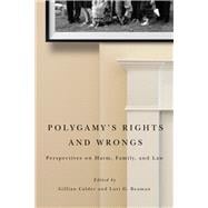 Polygamy's Rights and Wrongs