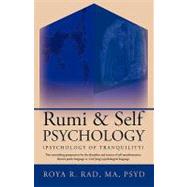 Rumi & Self Psychology (Psychology of Tranquility): Two Astonishing Perspectives for the Discipline and Science of Self Transformation: Rumi's Poetic Language Vs. Carl Jung's Psychological Language