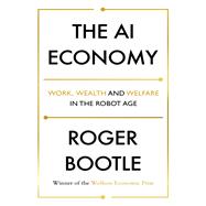 The AI Economy Work, Wealth and Welfare in the Age of the Robot