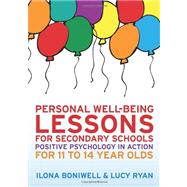 Personal Well-Being Lessons for Secondary Schools Positive psychology in action for 11 to 14 year olds