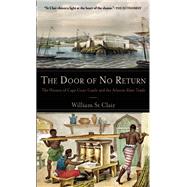 The Door of No Return The History of Cape Coast Castle and the Atlantic Slave Trade