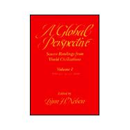 Global Perspective Source Readings from World Civilization Volume I: 3000 B.C. to 1600 A.D