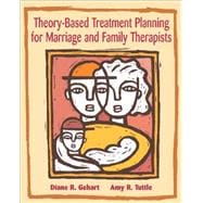 Theory-Based Treatment Planning for Marriage and Family Therapists : Integrating Theory and Practice