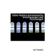 Ueber Keplers Astronomische Amschauungen Und Forschungen