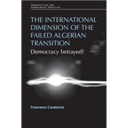 The International Dimension of the Failed Algerian Transition Democracy Betrayed?