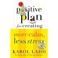 A Positive Plan For Creating More Calm, Less Stress