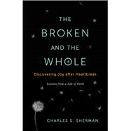 The Broken and the Whole Discovering Joy after Heartbreak
