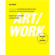 Art/Work - Revised & Updated Everything You Need to Know (and Do) As You Pursue Your Art Career