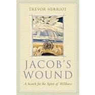 Jacob's Wound A Search for the Spirit of Wildness