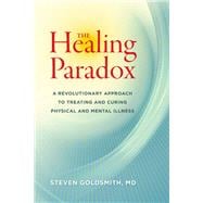The Healing Paradox A Revolutionary Approach to Treating and Curing Physical and Mental Illness