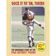 Sock It to 'Em Tigers : The Incredible Story of the 1968 Detroit Tigers