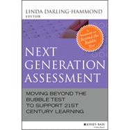 Next Generation Assessment Moving Beyond the Bubble Test to Support 21st Century Learning