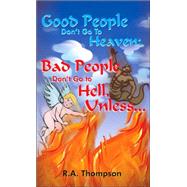Good People Don't Go to Heaven, Bad People Don't Go to Hell, Unless. . .
