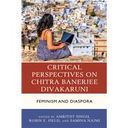 Critical Perspectives on Chitra Banerjee Divakaruni Feminism and Diaspora