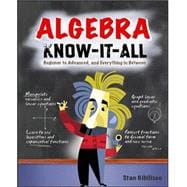 Algebra Know-It-ALL Beginner to Advanced, and Everything in Between