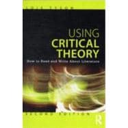 Using Critical Theory: How to Read and Write About Literature