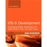 iOS 5 Development Unleashed : Developing Mobile Applications for Apple iPhone, iPad, and iPod Touch