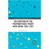 The Crafting of the Postwar Peace Treaty with Japan, 1945–1951