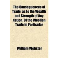The Consequences of Trade, As to the Wealth and Strength of Any Nation