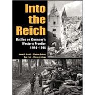 Into the Reich Battles on Germany’s Western Frontier 1944–1945