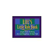Life's Little Rule Book : Simple Rules to Bring Joy and Happiness to Your Life