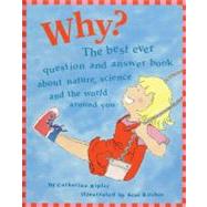 Why? The Best Ever Question and Answer Book About Nature, Science, and the World Around You