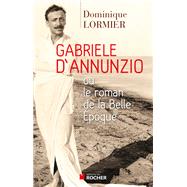 Gabriele d'Annunzio ou le roman de la Belle Epoque