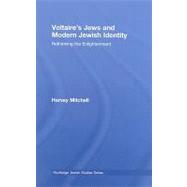 Voltaire's Jews and Modern Jewish Identity: Rethinking the Enlightenment