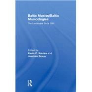 Baltic Musics/Baltic Musicologies: The Landscape Since 1991