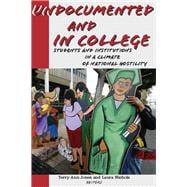 Undocumented and in College Students and Institutions in a Climate of National Hostility