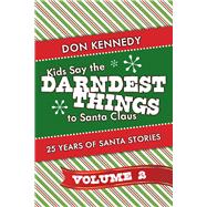 Kids Say The Darndest Things To Santa Claus Volume 2 25 Years of Santa Stories