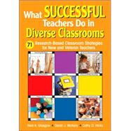 What Successful Teachers Do in Diverse Classrooms : 71 Research-Based Classroom Strategies for New and Veteran Teachers