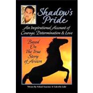 Shadow's Pride : An Inspirational Account of Courage, Determination, and Love