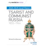 My Revision Notes: AQA AS/A-level History: Tsarist and Communist Russia, 1855-1964