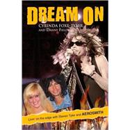 Dream On : Livin' on the Edge with Steven Tyler and Aerosmith