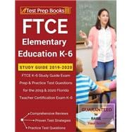FTCE Elementary Education K-6 Study Guide 2019-2020: FTCE K-6 Study Guide Exam Prep & Practice Test Questions for the 2019 & 2020 Florida Teacher Certification Exam K-6