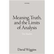 Meaning, Truth, and the Limits of Analysis Ten Studies