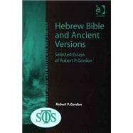 Hebrew Bible and Ancient Versions: Selected Essays of Robert P. Gordon
