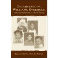 Understanding Williams Symdrome : A Guide to Behavioral Patterns and Interventions