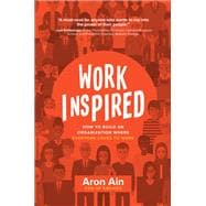 WorkInspired: How to Build an Organization Where Everyone Loves to Work