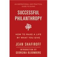Successful Philanthropy How to Make a Life By What You Give