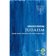 Understanding Judaism Origins*Beliefs*Practices*Holy Texts*Sacred Places