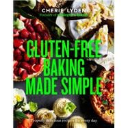 Gluten-Free Baking Made Simple Properly delicious recipes for every day