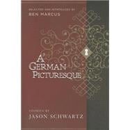 A German Picturesque Selected and Introduced by Ben Marcus
