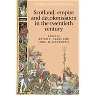 Scotland, empire and decolonisation in the twentieth century