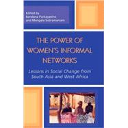 The Power of Women's Informal Networks Lessons in Social Change from South Asia and West Africa