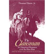 The Clansman: An Historical Romance of the Ku Klux Klan: An Historical Romance of the Ku Klux Klan